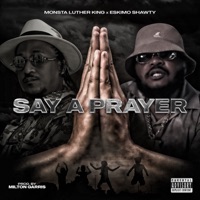 Say a Prayer (feat. Eskimo Shawty) - Single - Monsta Luther King