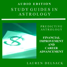 Study Guides in Astrology: Predictive Astrology - Financial Improvement and Career Advancement (Unabridged)