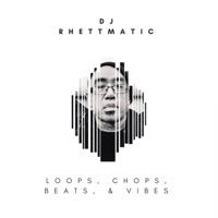 Loops, Chops, Beats, & Vibes - DJ Rhettmatic