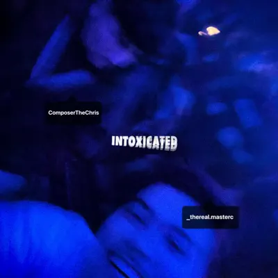 Posłuchaj utworu INTOXICATED - Single wykonywanego przez Master C & Chris the Composer.
