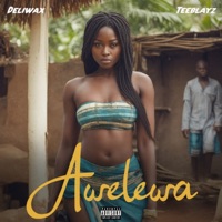 Awelewa (feat. Teeblayz) - Single - Deliwax
