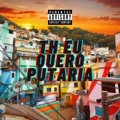 Th Eu Quero Putaria (feat. Mc Rose da Treta) - Single