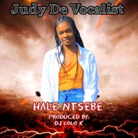 HALE NTSEBE (feat. DJ LOLO K) - Single - Judy De Vocalist