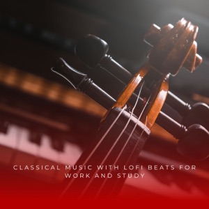 Classical Music With Lofi Beats For Work and Study - Single