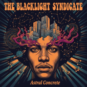 THE BLACKLIGHT SYNDICATE - Astral Concrete
