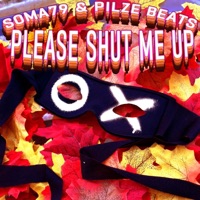 Please Shut Me Up - Single - Soma79 & Pilze Beats