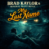 My Last Name - Brad Kaylor &amp; Mineral Bluff Revue Cover Art
