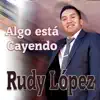 Rudy López - Algo Esta Cayendo