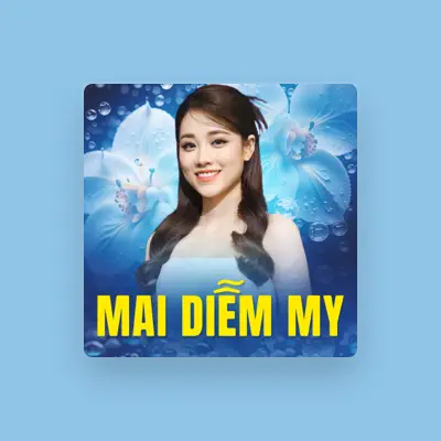 Listen to Mai Diễm My, watch music videos, read bio, see tour dates & more!