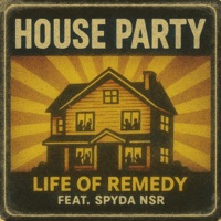 House Party (feat. Spyda NSR) - Single - Life of Remedy