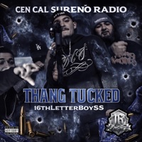 Thang Tucked (feat. 16thLetterBoySS) - Single - Cen Cal Sureño Radio