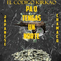 Pa Q Tengas Un Norte (feat. Japanese & Chamaco) - Single - El Codigo Kirkao