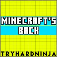 Minecraft's Back — TryHardNinja