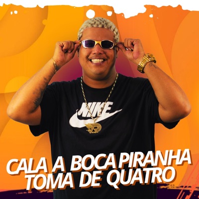 CALA BOCA PIRANHA TOMA DE QUATRO (feat. Mc Neguinho do ITR) - Single