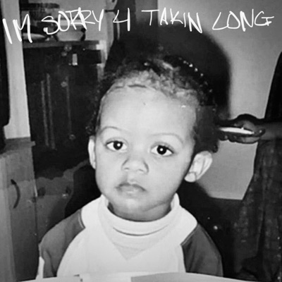 im Sorry 4 Takin Long