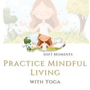 Practice Mindful Living with Yoga - EP
