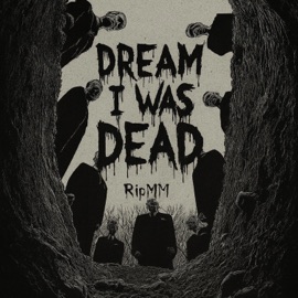 Dream I Was Dead RipMM
