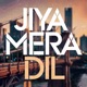 Jiya Mera Dil Single