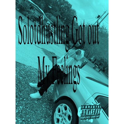 Solotdhustling Got out My Feelings - Single