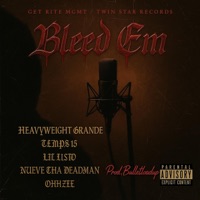 Bleed Em (feat. Heavyweight Grande, Temps15, Lil Listo, Nueve Tha Deadman & OhhZee) - Single - GET RITE MGMT