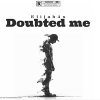 Doubted me - Single - Mosthated.elijah4x
