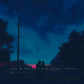 lost in our yesterday (slowed + reverb)