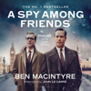A Spy Among Friends - Ben Macintyre