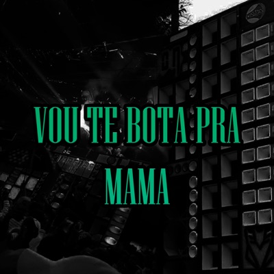Vou Te Bota pra Mama - Single