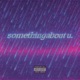 something about u Single