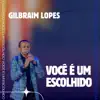 Gilbraim lopes - Você É um Escolhido