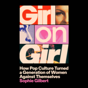 Girl on Girl: How Pop Culture Turned a Generation of Women Against Themselves (Unabridged)