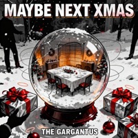 Maybe next Xmas - Single - The Gargantuas
