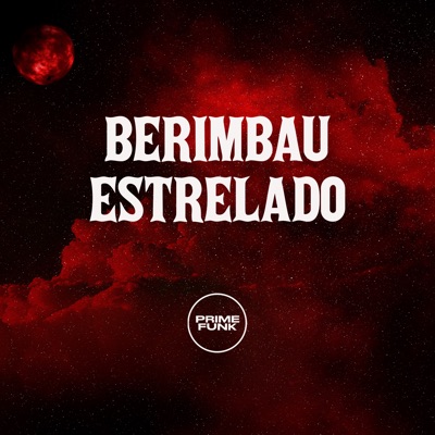 Berimbau Estrelado (feat. Prime Funk) - Single