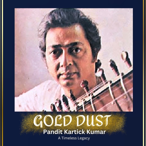 Gold Dust - Pandit Kartick Kumar: A Timeless Legacy - Single