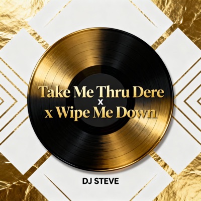 DJ Steve - DJ STEVE (Take Me Thru Dere x Wipe Me Down Mashup)