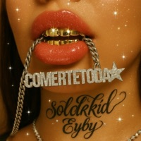 COMERTE TODA - Single - soldkidmon & Eyby