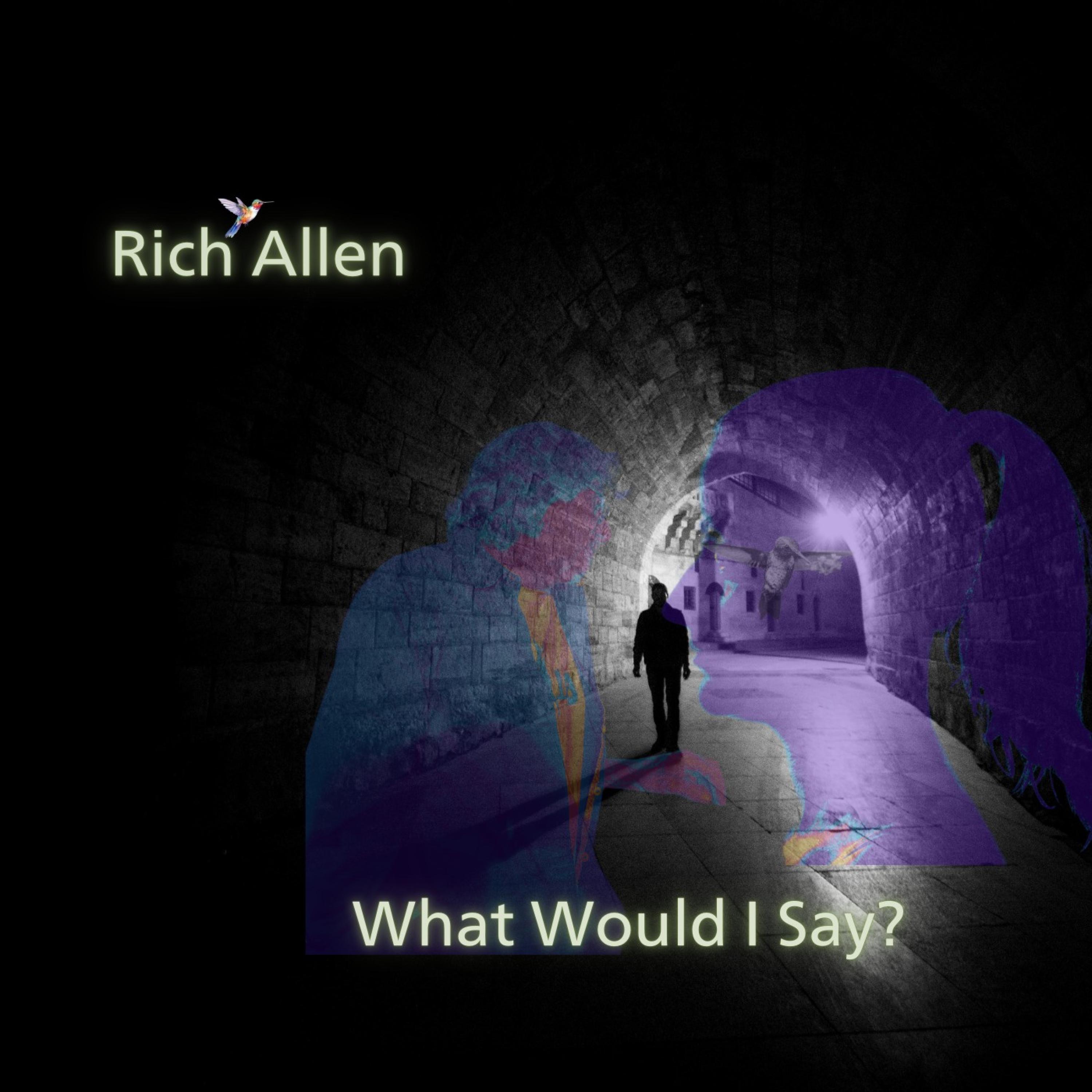Rich Allen @RichAllenMusic1 - What Would I Say