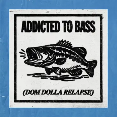 Addicted to Bass (Dom Dolla Relapse)