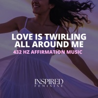 Love Is Twirling All Around Me | 432 Hz Affirmation Song - Single - Inspired Feminine