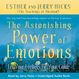 The Astonishing Power of Emotions: Let Your Feelings Be Your Guide (Unabridged)