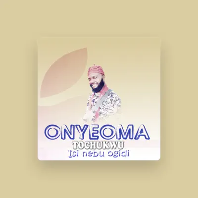 Listen to Onyeoma Tochukwu, watch music videos, read bio, see tour dates & more!