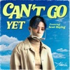 Can't Go Yet - Single