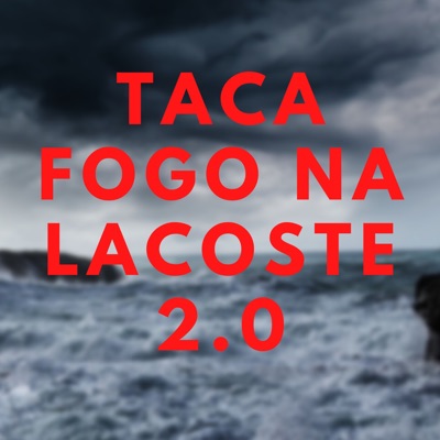 Taca Fogo na Lacoste 2.0 (feat. MC PAPALÉGUAS 011 & DJ LEILTON 011) - Single