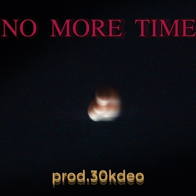 No More Time (feat. 30kDEO) - Single