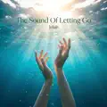 The Sound Of Letting Go