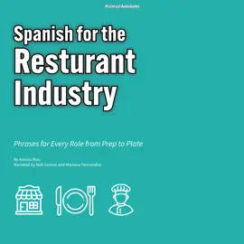 Spanish for the Restaurant Industry: Phrases for Every Role from Prep to Plate