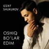 Oshiq Bo'lar Edim - Izzat Shukurov