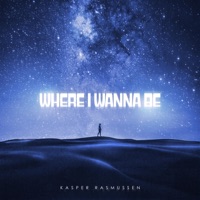 Where I Wanna Be - Single - Kasper Rasmussen