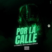 POR LA CALLE (feat. Daniels Explicit) - Single - La Corneta 100