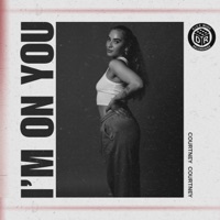 I'm On You - Single - COURTNEY COURTNEY